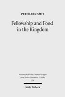 Fellowship and Food in the Kingdom: Eschatological Meals and Scenes of Utopian Abundance in the New Testament 3161492714 Book Cover