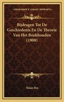 Bijdragen Tot De Geschiedenis En De Theorie Van Het Boekhouden (1908) 1160046395 Book Cover