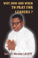 WHY, HOW AND WHEN TO PRAY FOR LEADERS B08JVKSRNH Book Cover