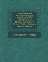 Amerikanische Arzneiprüfungen, vorarbeiten zur Arzneilehre als Naturwissenschaft, Erster Theil 0274899019 Book Cover