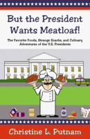 But the President Wants Meatloaf! 0741447916 Book Cover