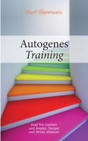 Autogenes Training: Kopf frei machen und Ängste, Sorgen und Stress abbauen (German Edition) 3751920900 Book Cover