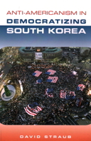 Anti-Americanism in Democratizing South Korea 1931368384 Book Cover
