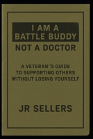I am a Battle Buddy not a Doctor B0G339KFVY Book Cover
