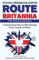Route Britannia, the Whole Journey: A Spontaneous Bicycle Ride through Every County in Britain 1978433085 Book Cover