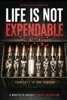 Life Is Not Expendable: A Manifesto Against Forced Patriotism, State Coercion and the Economics of War B0GWRH5CH8 Book Cover