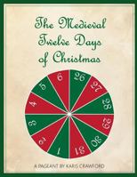The Medieval Twelve Days of Christmas: A musical pageant of the feast days between December 25 and January 6 as they were celebrated in England in the late Middle Ages 1793987149 Book Cover