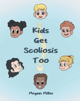 Kids Get Scoliosis Too B0FDT1MM7Q Book Cover
