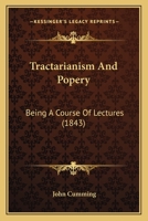 Tractarianism And Popery: Being A Course Of Lectures 1378225015 Book Cover