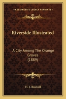 Riverside Illustrated: A City Among the Orange Groves 1120694094 Book Cover