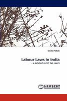 Labour Laws in India: - A INSIGHT IN TO THE LAWS 3844313575 Book Cover