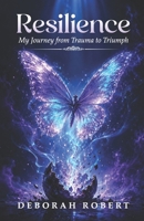 Resilience: My Journey from Trauma to Triumph B0HGKTCZ9K Book Cover