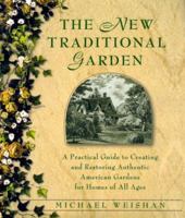 The New Traditional Garden : A Practical Guide to Creating and Restoring Authentic American Gardens for Homes of All Ages 0345420411 Book Cover