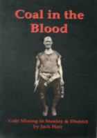 Coal in the Blood: Coal Mining in Stanley and District 1906721122 Book Cover