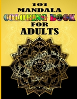 101 Mandala Coloring Book For Adults: Attractive And Mindful Adult Mandala Coloring Book B0CQG64342 Book Cover