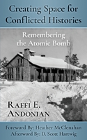 Creating Space for Conflicted Histories: Remembering the Atomic Bomb 0996319778 Book Cover