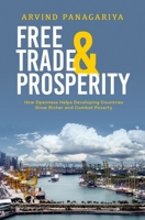 Free Trade and Prosperity: How Openness Helps Developing Countries Grow Richer and Combat Poverty 0190050667 Book Cover