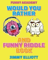 Would You Rather + Funny Riddle - A Hilarious, Interactive, Crazy, Silly Wacky Question Scenario Game Book - Family Gift Ideas For Kids, Teens And ... Situations the Whole Family Will Lov 1801761825 Book Cover