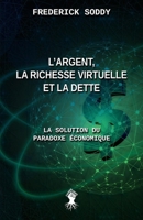 L'argent, la richesse virtuelle et la dette: La solution du paradoxe économique (French Edition) 1805402846 Book Cover