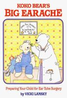Koko Bear's Big Earache: Preparing Your Child for Ear Tube Surgery (Family & Childcare) 0916773264 Book Cover