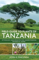 Field Guide to Plants of Tanzania: Etymology and Eponyms for Understanding Botanical Names 1304532909 Book Cover