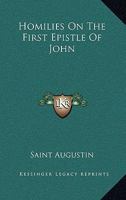 Homilies On The First Epistle Of John 116290433X Book Cover