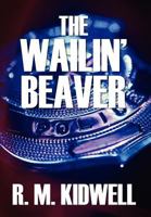 The Wailin' Beaver 143279549X Book Cover