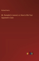 Mr. Bumpkin's lawsuit, or, How to win your opponent's case 1171636555 Book Cover