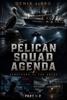 Pelican Squad Agenda: Saboteurs of the Abyss: Book I Part 1·2 B0HBLYFCH1 Book Cover