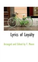 Lyrics of Loyalty (Classic Reprint) 1425536107 Book Cover