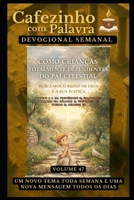 Cafezinho com Palavra – Devocional Semanal – Volume 47: COMO CRIANÇAS TOTALMENTE DEPENDENTES DO PAI CELESTIAL, BUSCAMOS O REINO DE DEUS E A SUA ... de 52 Semanas) (Portuguese Edition) B0H1WN1TTV Book Cover