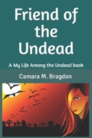 Friend of the Undead My Life Among the Undead: Book 1 1448626064 Book Cover