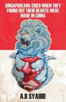 Singaporeans Cried When They Found Out Their Hearts Were Made in China 1500368342 Book Cover