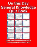 On this Day General Knowledge Quiz Book: Questions about every day from January 1st to December 31st 1978363184 Book Cover