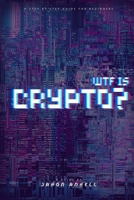 WTF IS CRYPTO?: A Step-by-Step Guide for Beginners B0DQ9416PP Book Cover