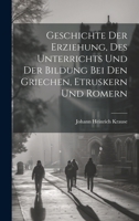 Geschichte der Erziehung, des Unterrichts und der Bildung bei den Griechen, Etruskern und Romern (German Edition) 1022881647 Book Cover