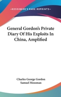 General Gordon's Private Diary of His Exploits in China: Amplified by Samuel Mossman 1014788900 Book Cover