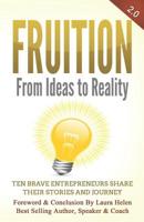 Fruition: From Ideas to Reality - Ten Brave Entrepreneurs Share Their Stories and Journey 1719364532 Book Cover