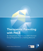 Therapeutic Parenting with PACE: An Attachment, Trauma and DDP Informed Group Programme and Training Resource 1912755548 Book Cover