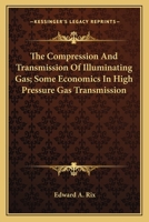 The Compression and Transmission of Illuminating Gas 0559579705 Book Cover