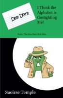 Dear Diary: I Think the Alphabet is Gaslighting Me! (Dear Diary Style Files) 177729519X Book Cover
