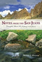 Notes from the San Juans: Thoughts About Fly Fishing and Home 1558211861 Book Cover