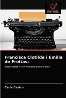 Francisca Clotilde i Emilia de Freitas:: Głosy kobiet w XIX-wiecznej prasie Ceará 6200874069 Book Cover