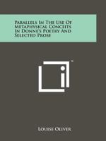 Parallels In The Use Of Metaphysical Conceits In Donne's Poetry And Selected Prose 1258137445 Book Cover