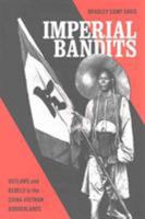 Imperial Bandits: Outlaws and Rebels in the China-Vietnam Borderlands 0295742054 Book Cover