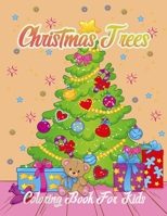Christmas Trees Coloring Book For Kids: Big Christmas Coloring Book New Year Magical Christmas Trees for A Creative and Festive Christmas B08NZP8BCD Book Cover