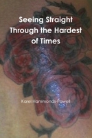 Seeing Straight Through the Hardest Times 1497368146 Book Cover