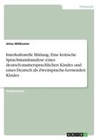 Interkulturelle Bildung. Eine kritische Sprachstandsanalyse eines deutsch-muttersprachlichen Kindes und eines Deutsch als Zweitsprache-Lernenden Kindes 3668839921 Book Cover