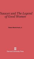 Chaucer and the Legend of Good Women 0674331982 Book Cover