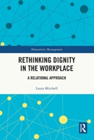 Rethinking Dignity in the Workplace: A Relational Approach 1032980818 Book Cover